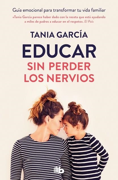 EDUCAR SIN PERDER LOS NERVIOS GUÍA EMOCIONAL PARA TRANSFORMAR TU VIDA FAMILIAR | 9788413149516 | GARCÍA, TANIA