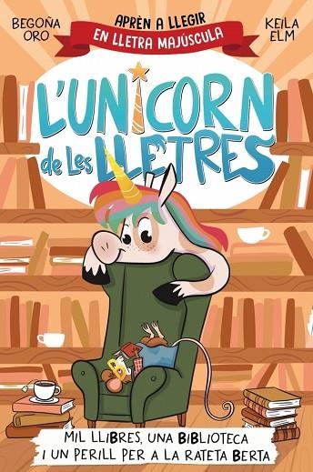 L'UNICORN DE LES LLETRES. MIL LLIBRES, UNA BIBLIOTECA I UN PERILL PER A LA RATETA BERTA. APRÈN A LLEGIR AMB MAJÚSCULES (A PARTIR DELS 5 ANYS) | 9788448869533 | ORO, BEGOÑA