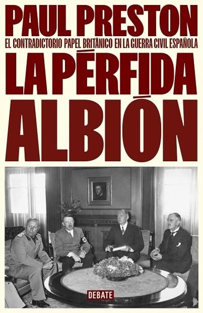 LA PÉRFIDA ALBIÓN  EL CONTRADICTORIO PAPEL BRITÁNICO EN LA GUERRA CIVIL ESPAÑOLA | 9788410214309 | PRESTON, PAUL