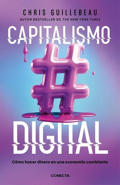 CAPITALISMO DIGITAL. CÓMO HACER DINERO EN UNA ECONOMÍA CAMBIANTE | 9788418053498 | GUILLEBEAU, CHRIS