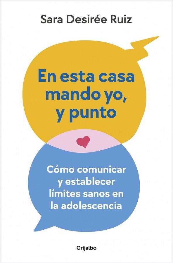 EN ESTA CASA MANDO YO, Y PUNTO CÓMO COMUNICAR Y ESTABLECER LÍMITES SANOS EN LA ADOLESCENCIA | 9788425366703 | RUIZ, SARA DESIRÉE