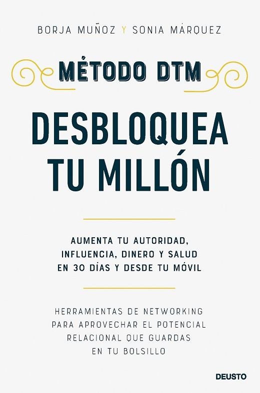 MÉTODO DTM: DESBLOQUEA TU MILLÓN. AUMENTA TU AUTORIDAD, INFLUENCIA, DINERO Y SALUD EN 30 DÍAS Y DESDE TU MÓVIL | 9788423438310 | MUÑOZ CUESTA, BORJA / MÁRQUEZ SÁNCHEZ, SONIA