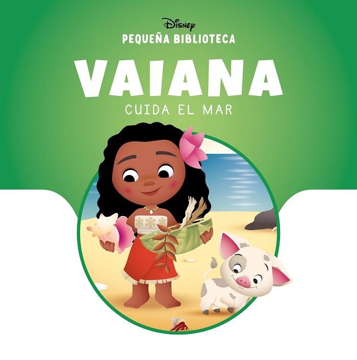 VAIANA CUIDA EL MAR PEQUEÑA BIBLIOTECA DISNEY. | 9788410029835 | DISNEY