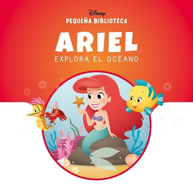 ARIEL EXPLORA EL OCÉANO PEQUEÑA BIBLIOTECA DISNEY. | 9788410029866 | DISNEY