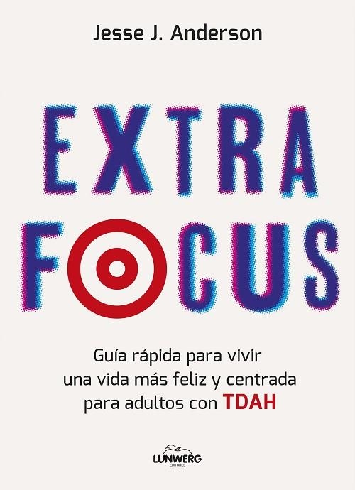 EXTRA FOCUS GUÍA RÁPIDA PARA VIVIR UNA VIDA MÁS FELIZ Y CENTRADA PARA ADULTOS CON TDAH | 9788410378339 | ANDERSON, JESSE J.