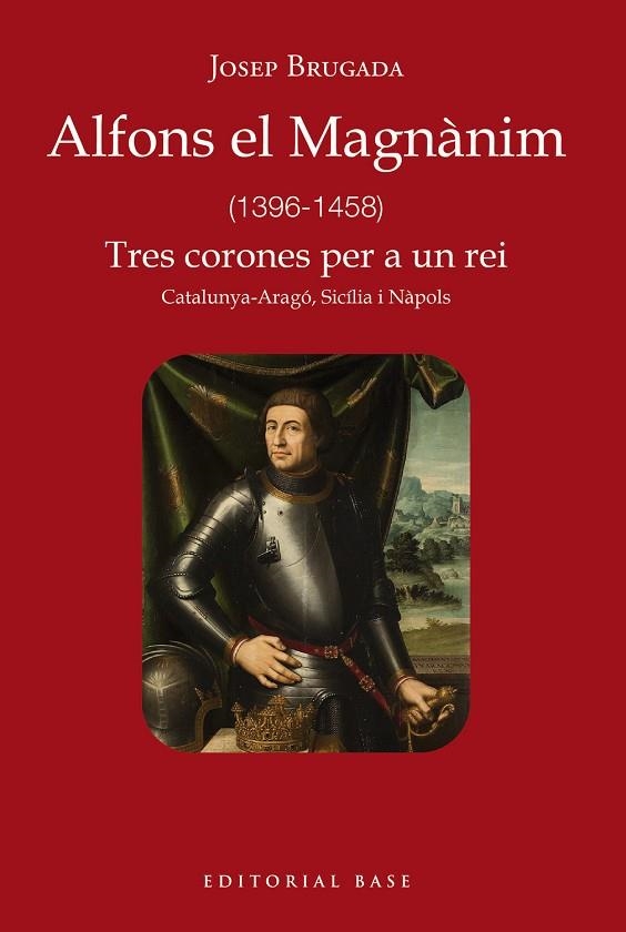 ALFONS EL MAGNÀNIM (1396-1458) TRES CORONES PER A UN REI | 9788419007759 | BRUGADA I GUTIÉRREZ-RAVÉ, JOSEP