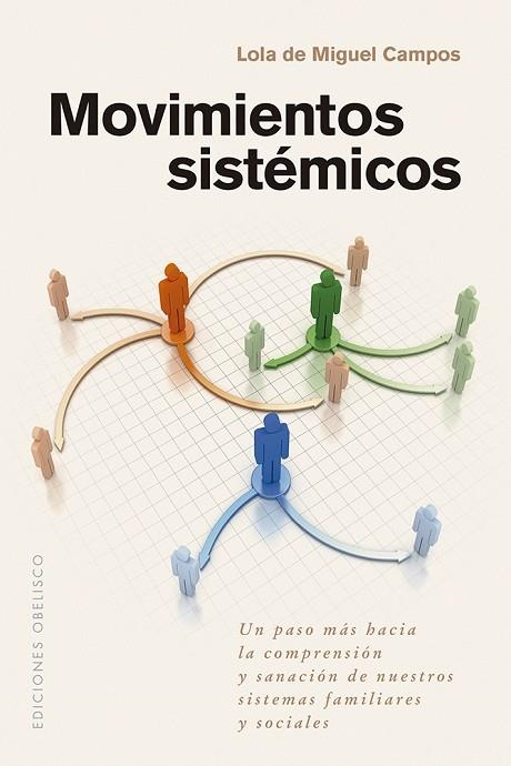 MOVIMIENTOS SISTÉMICOS. UN PASO MÁS HACIA LA COMPRENSIÓN Y SANACIÓN DE NUESTROS SISTEMAS FAMILIARES Y SO | 9788411722216 | DE MIGUEL CAMPOS, LOLA