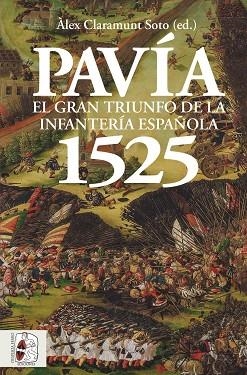 PAVÍA 1525. EL GRAN TRIUNFO DE LA INFANTERÍA ESPAÑOLA | 9788412815795 | LE GALL, JEAN-MARIE / VALENZUELA CORDERO, CARLOS / SHERER, IDAN / CLARAMUNT SOTO, ÀLEX / MAFFI, DAVI