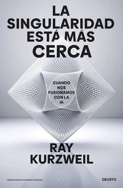 LA SINGULARIDAD ESTÁ MÁS CERCA. CUANDO NOS FUSIONAMOS CON LA IA | 9788423438303 | KURZWEIL, RAY