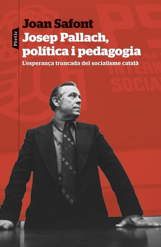 JOSEP PALLACH, POLÍTICA I PEDAGOGIA. L,ESPERANÇA TRUCADA DEL SOCIALISME CATALÀ | 9788498095937 | SAFONT PLUMED, JOAN