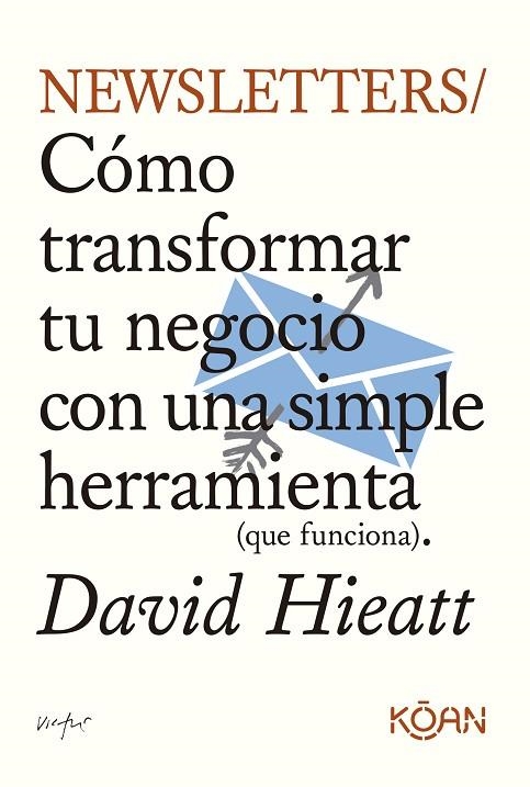 NEWSLETTERS. CÓMO TRANSFORMAR TU NEGOCIO CON UNA SIMPLE HERRAMIENTA (QUE FUNCIONA) | 9788410358157 | HIEATT, DAVID