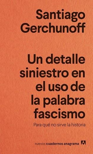 UN DETALLE SINIESTRO EN EL USO DE LA PALABRA FASCISMO PARA QUÉ NO SIRVE LA HISTORIA | 9788433929488 | GERCHUNOFF, SANTIAGO