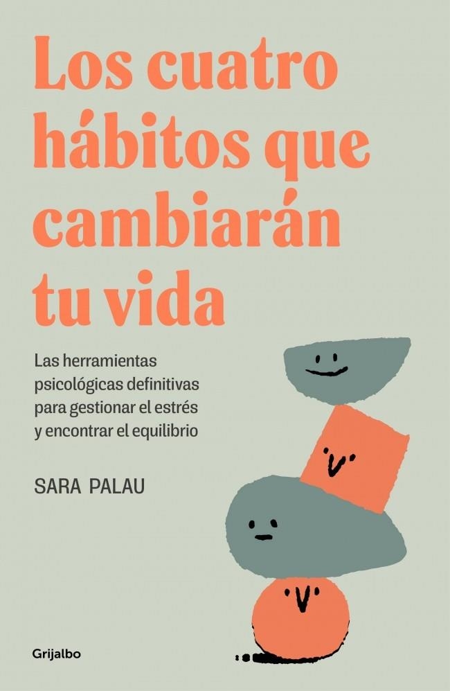 LOS CUATRO HÁBITOS QUE CAMBIARÁN TU VIDA. LAS HERRAMIENTAS PSICOLÓGICAS DEFINITIVAS PARA GESTIONAR EL ESTRÉS Y ENCONTRAR EL EQUILIBRIO | 9788425367830 | PALAU, SARA