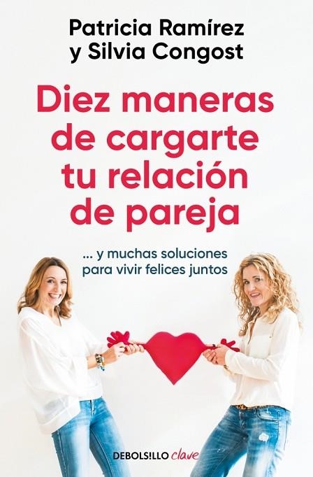 DIEZ MANERAS DE CARGARTE TU RELACIÓN DE PAREJA ...Y MUCHAS SOLUCIONES PARA VIVIR FELICES JUNTOS | 9788466378666 | RAMÍREZ, PATRICIA / CONGOST, SILVIA