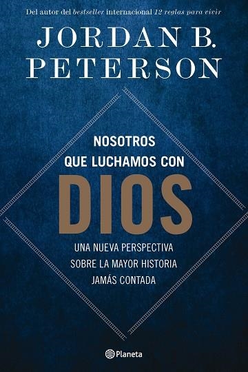 NOSOTROS QUE LUCHAMOS CON DIOS. UNA NUEVA PERSPECTIVA SOBRE LA MAYOR HISTORIA JAMÁS CONTADA | 9788408294498 | PETERSON, JORDAN B.