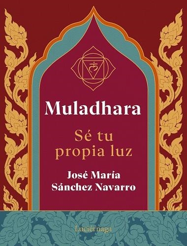 MULADHARA. SE TU PROPIA LUZ | 9788419996763 | SÁNCHEZ NAVARRO, JOSÉ MARÍA