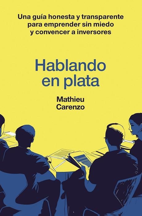 HABLANDO EN PLATA. UNA GUÍA HONESTA Y TRANSPARENTE PARA EMPRENDER SIN MIEDO Y CONVENCER A INVERSORE | 9788498755855 | CARENZO, MATHIEU