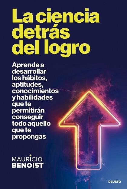 LA CIENCIA DETRÁS DEL LOGRO. APRENDE A DESARROLLAR LOS HÁBITOS, APTITUDES, CONOCIMIENTOS Y HABILIDADES QUE TE PERMITIRAN CONSEGUIR TODO  AQUELLO QUE T | 9788423438389 | BENOIST, MAURICIO