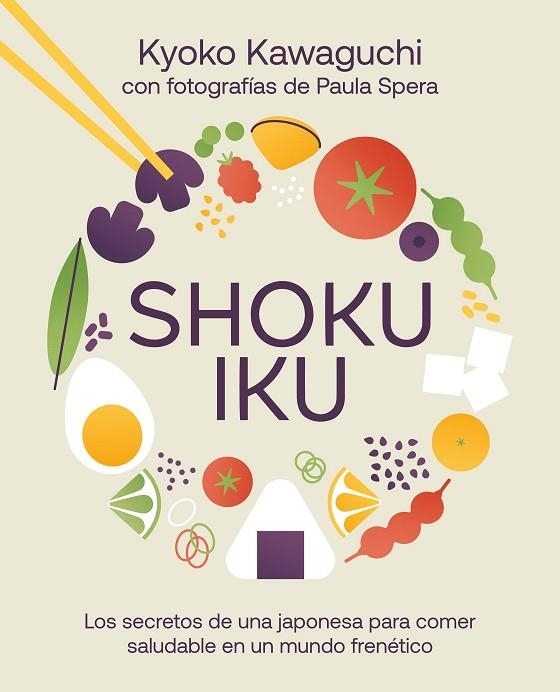 SHOKUIKU. LOS SECRETOS DE UNA JAPONESA PARA COMER SALUDABLE EN UN MUNDO FRENÉTICO | 9788410378377 | KAWAGUCHI, KYOKO