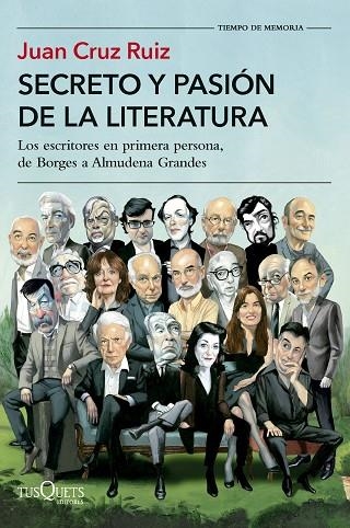 SECRETO Y PASIÓN DE LA LITERATURA. LOS ESCRITORES EN PRIMERA PERSONA, DE BORGES A ALMUDENA GRANDES | 9788411075749 | CRUZ RUIZ, JUAN