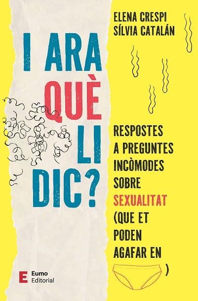 I ARA QUÈ LI DIC?. RESPOSTES A PREGUNTES INCÒMODES SOBRE SEXUALITAT (QUE ET PODEN AGAFAR EN CALCES) | 9788497668613 | CRESPI, ELENA / CATALÁN, SÍLVIA