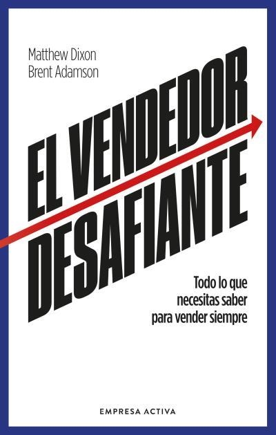 EL VENDEDOR DESAFIANTE. LAS CARACTERÍSTICAS NECESARIAS PARA VENDER SIEMPRE | 9788418308086 | DIXON, MATTHEW / ADAMSON, BRENT