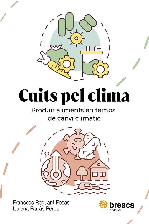 CUITS PEL CLIMA. PRODUIR ALIMENTS EN TEMPS DE CANVI CLIMÀTIC | 9788410235779 | FARRÀS PÉREZ, LORENA / REGUANT FOSAS, FRANCESC