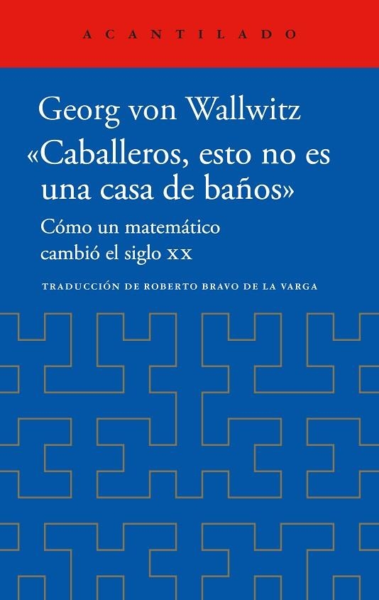 «CABALLEROS, ESTO NO ES UNA CASA DE BAÑOS». COMO UN MATEMATICO CAMBIO EL SIGLO XX (BIOGRAFIA DAVID HILBERT) | 9788419958518 | VON WALLWITZ, GEORG