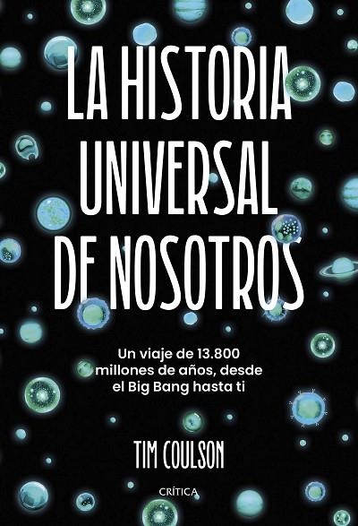 LA HISTORIA UNIVERSAL DE NOSOTROS. UN VIAJE DE 13.800 MILLONES DE AÑOS, DESDE EL BIG BANG HASTA TI | 9788491997276 | COULSON, TIM