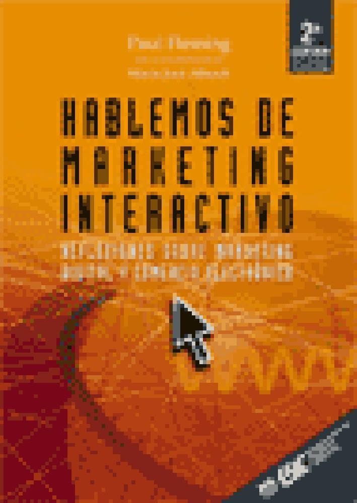 HABLEMOS DE MARKETING INTERACTIVO.REFLEXIONES SOBRE MARKETING DIGITAL Y COMERCIO ELECTRONICO | 9788473562485 | FLEMING,PAUL