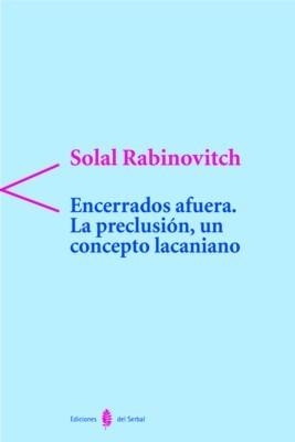 ENCERRADOS AFUERA LA PRECLUSION UN CONCEPTO LACANIANO | 9788476283325 | RABINOVITCH,SOLAL