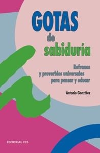 GOTAS DE SABIDURIA REFRANES Y PROVERBIOS PARA PENSAR Y EDUCA | 9788483163085 | GONZALEZ,ANTONIO