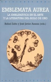 EMBLEMATICA AUREA LA EMBLEMATICA EN EL ARTE Y LA LITERATURA DEL SIGLO DE ORO | 9788446014904 | ZAFRA,RAFAEL AZANZA,JOSE JAVIER