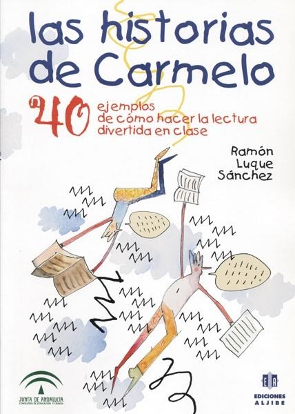 HISTORIA DE CARMELO.40 EJEMPLOS DE COMO HACER LA LECTURA DIVERTIDA EN CLASE | 9788495212566 | LUQUE SANCHEZ,RAMON