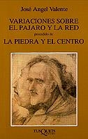 VARIACIONES SOBRE EL PAJARO Y LA RED   LA PIEDRA Y EL CENTRO | 9788472233898 | VALENTE,JOSE ANGEL