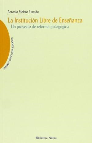 INSTITUCION LIBRE DE ENSEÑANZA.UN PROYECTO DE REFORMA PEDAGOGICA | 9788470307928 | MOLERO PINTADO,ANTONIO