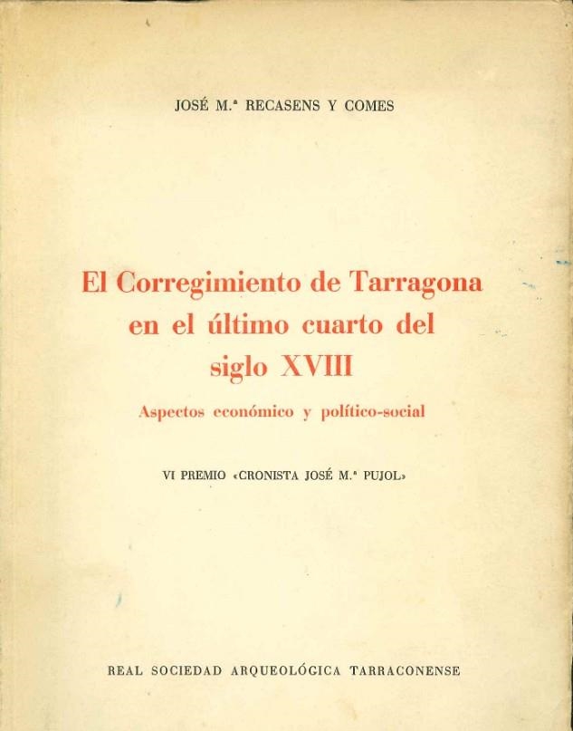 CORREGIMIENTO DE TARRAGONA EN EL ULTIMO CUARTO S.XVIII ASPECTOS ECONOMICO Y POLITICO-SOCIAL | 9788400004873 | RECASENS I COMES,JOSEP M