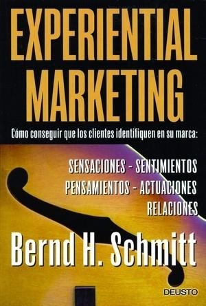 EXPERIENTIAL MARKETING. COMO CONSEGUIR QUE LOS CLIENTES IDENTIFIQUEN EN SU MARCA: SENSACIONES, SENTIMIENTOS, PENSAMIENTOS, ACTUACIONES, RELACIONES | 9788423424368 | SCHMITT,BERNARD