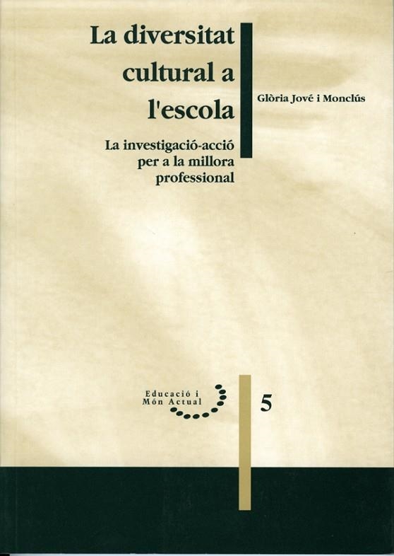 DIVERSITAT CULTURAL A L,ESCOLA LA INVESTIGACIÓ-ACCIÓ PER A LA MILLORA PROFESSIONAL | 9788489727182 | JOVE MONCLUS,GLORIA