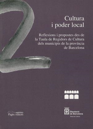 CULTURA I PODER LOCAL. REFLEXIONS I PROPOSTES DES DE LA TAULA DE REGISDORS DE CULTURA DELS MUNICIPIS DE LA PROVINCIA DE BARCELONA | 9788479357450 | VARIOS AUTORES