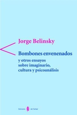 BOMBONES ENVENENADOS Y OTROS ENSAYOS SOBRE IMAGINARIO, CULTURA Y PSICOANALISIS | 9788476283318 | BELINSKY,JORGE