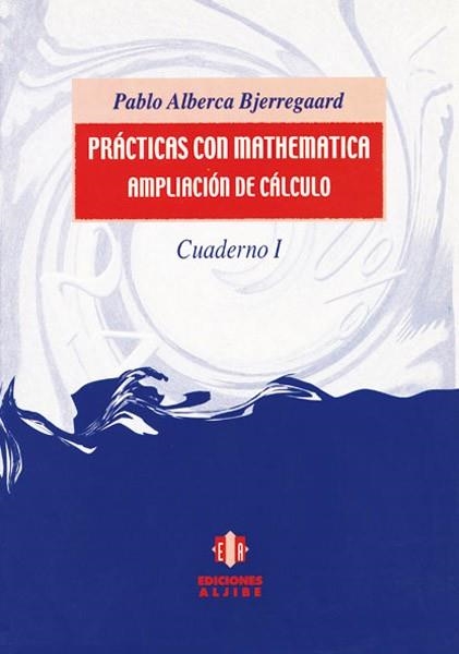 PRACTICAS CON MATHEMATICA.AMPLIACION DE CALCULO.CUADERNO 1 | 9788495212900 | ALBERCA BJERREGAARD,PABLO