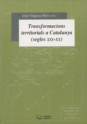 TRANSFORMACIONS TERRITORIALS A CATALUNYA SEGLES XIX-XX | 9788479357665 | VILAGRASA IBARZ,JOAN