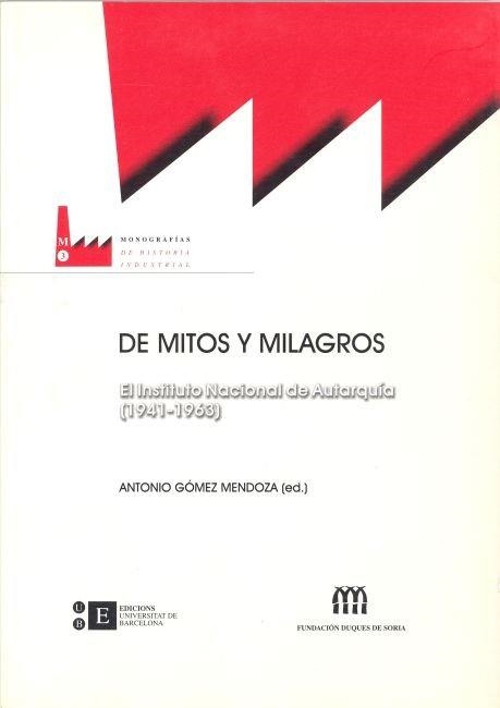 DE MITOS Y MILAGROS.EL INSTITUTO NACIONAL DE AUTARQUIA (1941-1963) | 9788483382257 | GOMEZ MENDOZA,JOSEFINA