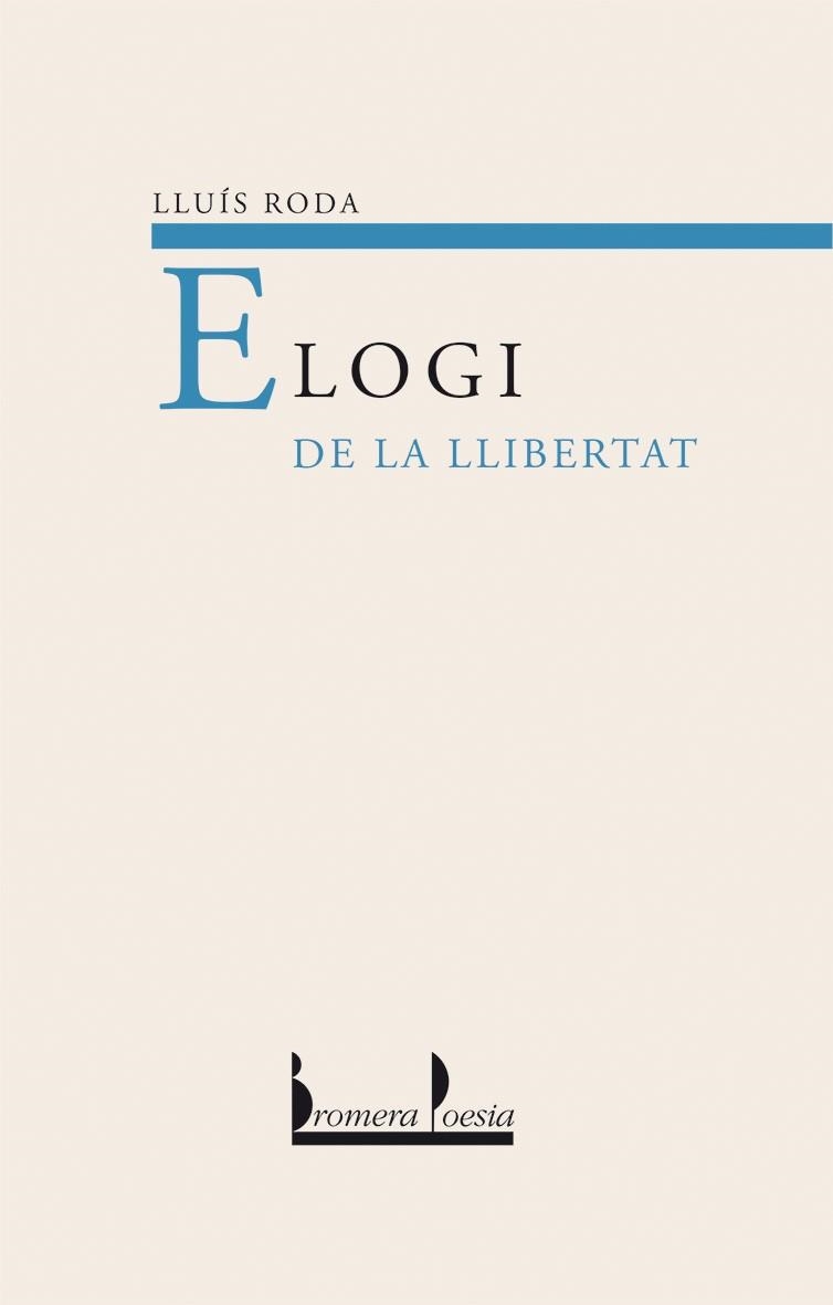 ELOGI DE LA LLIBERTAT (POESIA) | 9788476606049 | RODA,LLUIS