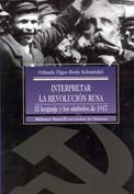 INTERPRETAR LA REVOLUCION RUSA. EL LENGUAJE Y LOS SIMBOLOS DE 1917 | 9788470308543 | FIGES-BORIS KOLONITSKII,ORLANDO