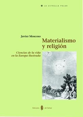 MATERIALISMO Y RELIGION CIENCIAS DE LA VIDA EN LA EUROPA ILUSTRADA | 9788476283448 | MOSCOSO,JAVIER