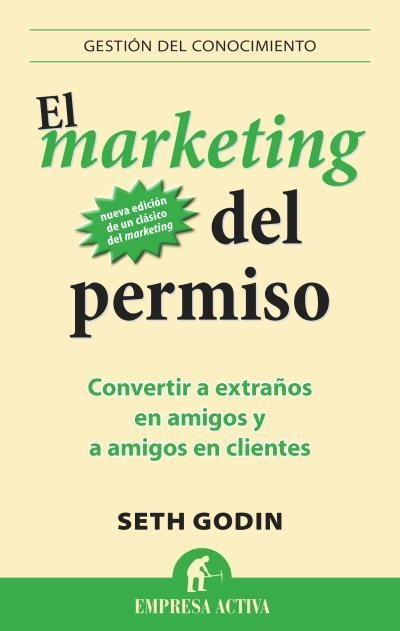 MARKETING DEL PERMISO. CONVERTIR A EXTRAÑOS EN AMIGOS Y A AMIGOS EN CLIENTES | 9788496627826 | GODIN,SETH