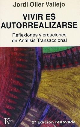 VIVIR ES AUTORREALIZARSE. REFLEXIONES Y CREACIONES EN ANALISIS TRANSACCIONAL | 9788472451827 | OLLER VALLEJO,JORDI