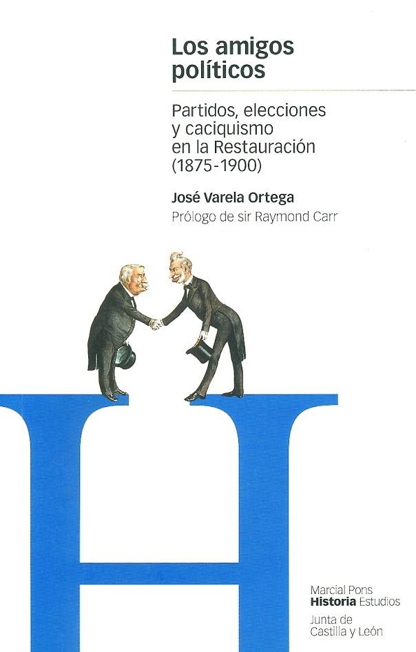 AMIGOS POLITICOS. PARTIDOS ELECCIONES Y CACIQUISMO EN LA RESTAURACION 1875-1900 | 9788495379139 | VARELA ORTEGA, JOSE